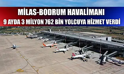 Milas-Bodrum Havalimanı 9 ayda 3 milyon 762 bin yolcuya hizmet verdi