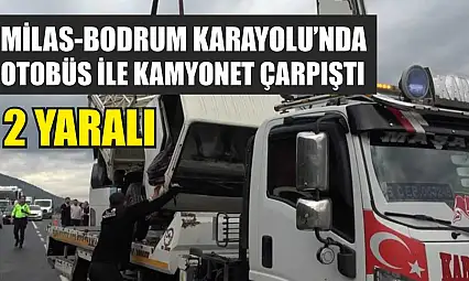 Milas-Bodrum Karayolu'nda Otobüs ile Kamyonet Çarpıştı: 2 Yaralı