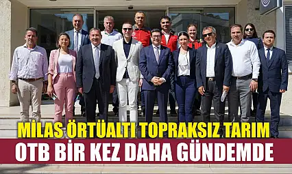 Milas Örtüaltı Topraksız Tarım OTB Bir Kez Daha Gündemde