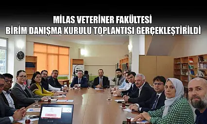 Milas Veteriner Fakültesi Birim Danışma Kurulu Toplantısı gerçekleştirildi