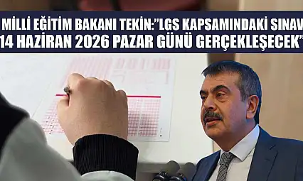 Milli Eğitim Bakanı Tekin: 'LGS kapsamındaki sınav, 14 Haziran 2026 Pazar günü gerçekleşecek'
