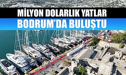 Milyon dolarlık yatlar Bodrum'da buluştu