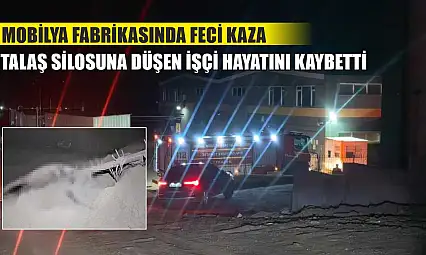 Mobilya fabrikasında feci kaza: Talaş silosuna düşen işçi hayatını kaybetti