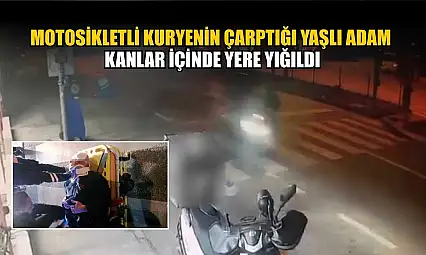 Motosikletli kuryenin çarptığı yaşlı adam kanlar içinde yere yığıldı