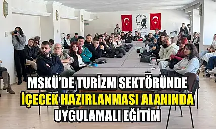 MSKÜ'de turizm sektöründe içecek hazırlanması alanında uygulamalı eğitim