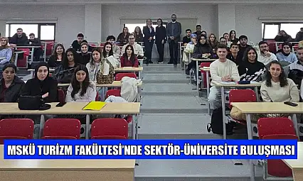 MSKÜ Turizm Fakültesi'nde Sektör-Üniversite buluşması