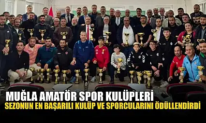 Muğla Amatör Spor Kulüpleri sezonun en başarılı kulüp ve sporcularını ödüllendirdi