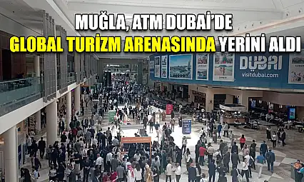 Muğla, ATM Dubai'de Global Turizm Arenasında Yerini Aldı