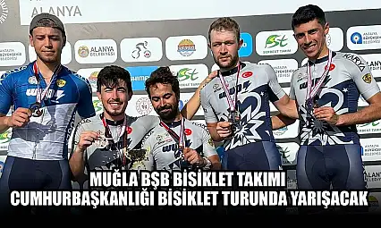 Muğla BŞB Bisiklet Takımı Cumhurbaşkanlığı bisiklet turunda yarışacak