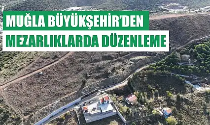 Muğla Büyükşehir'den mezarlıklarda düzenleme
