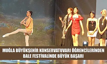 Muğla Büyükşehir Konservatuvarı Öğrencilerinden Bale Festivalinde Büyük Başarı