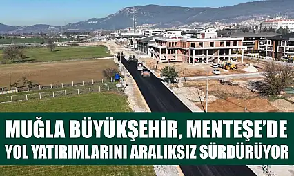 Muğla Büyükşehir, Menteşe'de Yol Yatırımlarını Aralıksız Sürdürüyor