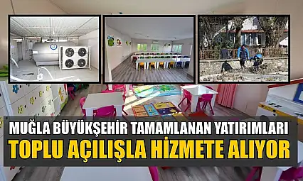Muğla Büyükşehir tamamlanan yatırımları toplu açılışla hizmete alıyor
