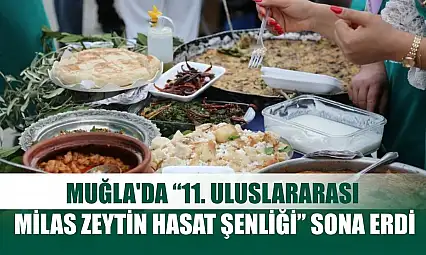 Muğla'da '11. Uluslararası Milas Zeytin Hasat Şenliği' sona erdi