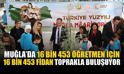 Muğla'da 16 bin 453 öğretmen için 16 Bin 453 fidan toprakla buluşuyor