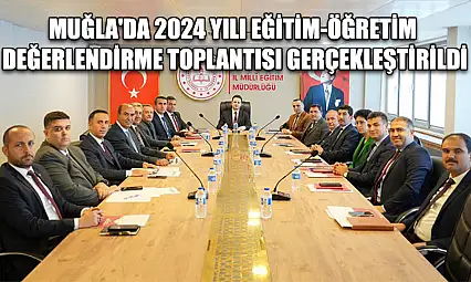 Muğla'da 2024 Yılı Eğitim-Öğretim değerlendirme toplantısı gerçekleştirildi