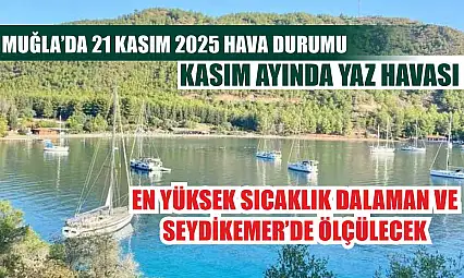 Muğla'da 21 Kasım 2025 Hava Durumu: Kasım Ayında Yaz Havası