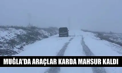 Muğla'da araçlar karda mahsur kaldı