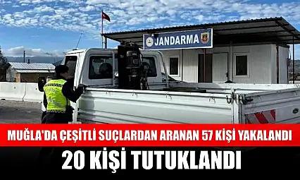 Muğla'da çeşitli suçlardan aranan 57 kişi yakalandı, 20 kişi tutuklandı