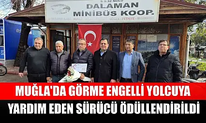 Muğla'da görme engelli yolcuya yardım eden sürücü ödüllendirildi