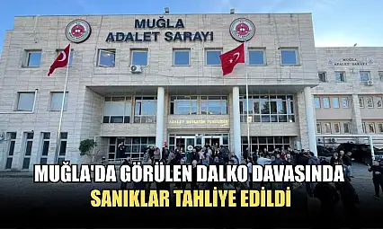 Muğla'da görülen DALKO davasında sanıklar tahliye edildi