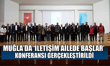Muğla'da 'İletişim ailede başlar' konferansı gerçekleştirildi