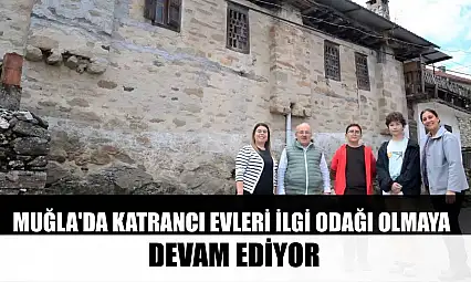 Muğla'da Katrancı Evleri ilgi odağı olmaya devam ediyor