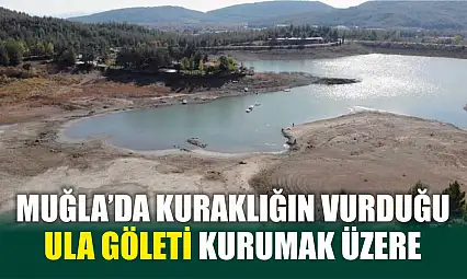 Muğla'da kuraklığın vurduğu Ula Göleti kurumak üzere