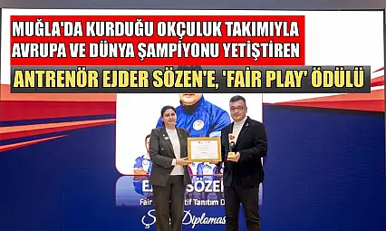 Muğla'da kurduğu okçuluk takımıyla Avrupa ve dünya şampiyonu yetiştiren antrenör Ejder Sözen'e, 'Fair Play' ödülü