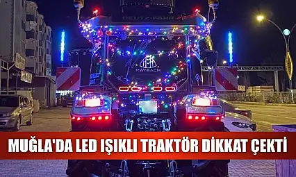 Muğla'da led ışıklı traktör dikkat çekti