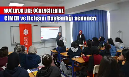 Muğla'da lise öğrencilerine CİMER ve İletişim Başkanlığı semineri