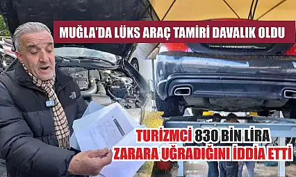 Muğla'da lüks araç tamiri davalık oldu