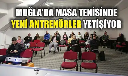 Muğla'da masa tenisinde yeni antrenörler yetişiyor