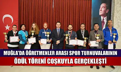 Muğla'da öğretmenler arası spor turnuvalarının ödül töreni coşkuyla gerçekleşti