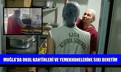 Muğla'da okul kantinleri ve yemekhanelerine sıkı denetim