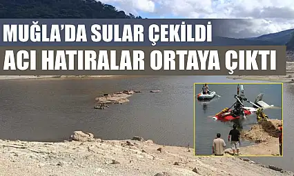Muğla'da sular çekildi, acı hatıralar ortaya çıktı