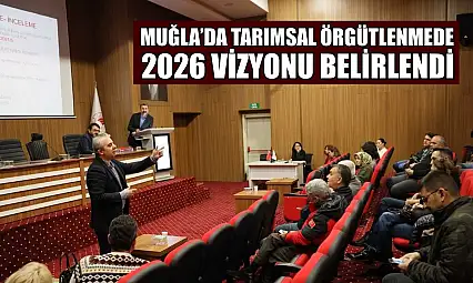 Muğla'da tarımsal örgütlenmede 2026 vizyonu belirlendi