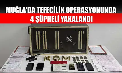 Muğla'da tefecilik operasyonunda 4 şüpheli yakalandı