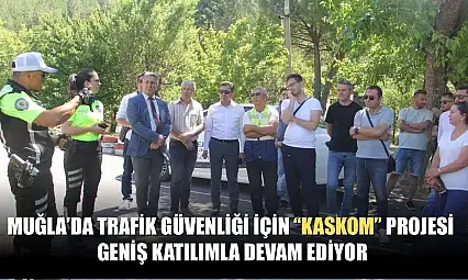 Muğla'da trafik güvenliği için 'KASKOM' projesi geniş katılımla devam ediyor