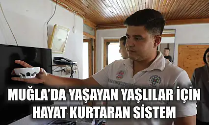Muğla'da yaşayan yaşlılar için hayat kurtaran sistem