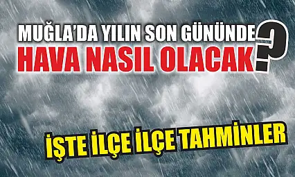 Muğla'da Yılın Son Gününde Hava Nasıl Olacak? İşte İlçe İlçe Tahminler