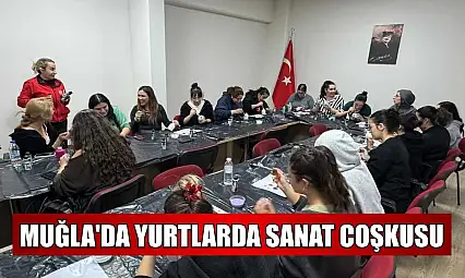 Muğla'da yurtlarda sanat coşkusu