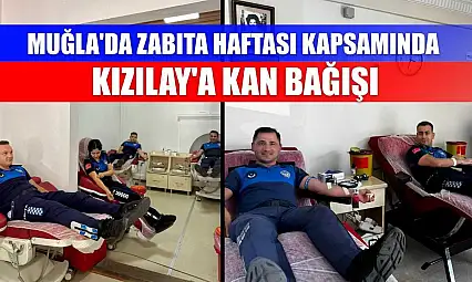 Muğla'da Zabıta Haftası kapsamında Kızılay'a kan bağışı