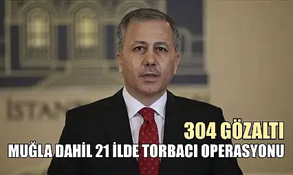 Muğla Dahil 21 İlde Torbacı Operasyonu: 304 Gözaltı