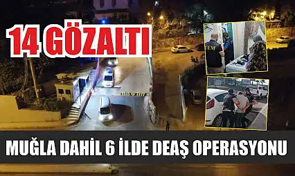 Muğla Dahil 6 İlde DEAŞ Operasyonu: 14 Gözaltı