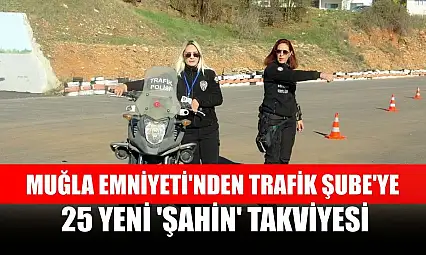 Muğla Emniyeti'nden Trafik Şube'ye 25 yeni 'Şahin' takviyesi