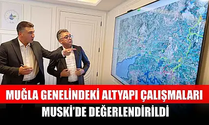 Muğla genelindeki altyapı çalışmaları MUSKİ'de değerlendirildi