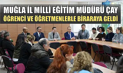 Muğla İl Milli Eğitim Müdürü çay öğrenci ve öğretmenlerle bir araya geldi