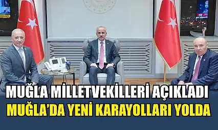 Muğla Milletvekilleri açıkladı: Muğla'da yeni karayolları yolda