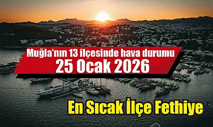 Muğla'nın 13 ilçesinde hava durumu 25 Ocak 2026